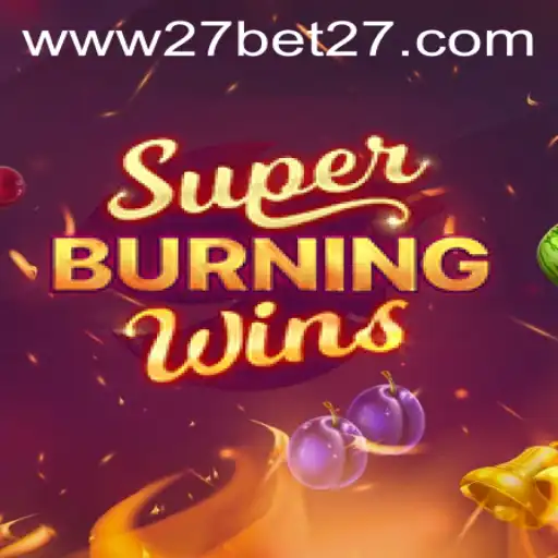 Explore the Excitement of SuperBurningWins and the Thrill of 27 Bet